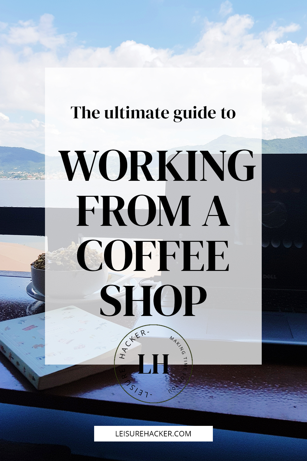 The ultimate guide to working from a coffee shop