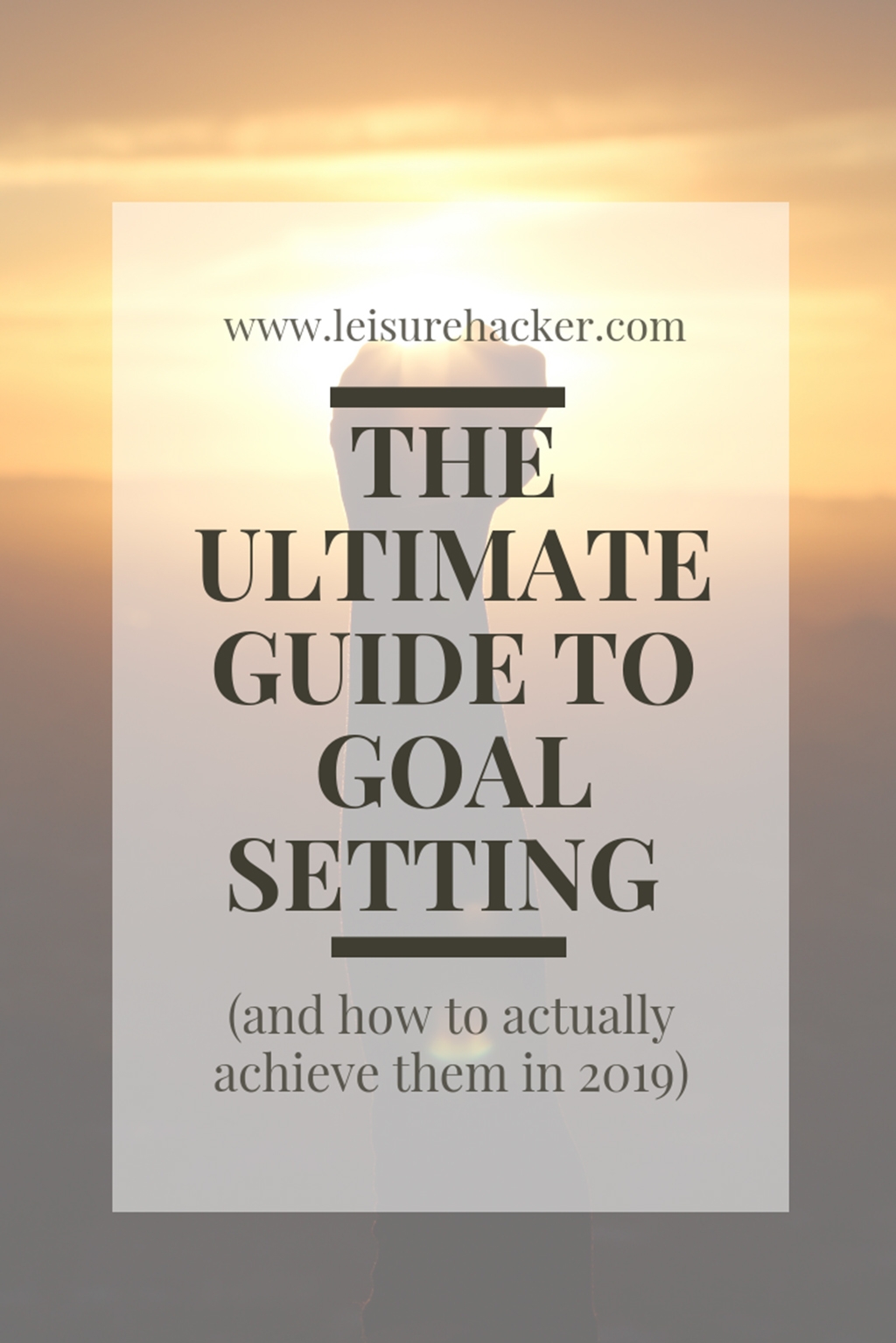The ultimate guide to goal setting (and how to actually achieve them in 2019)