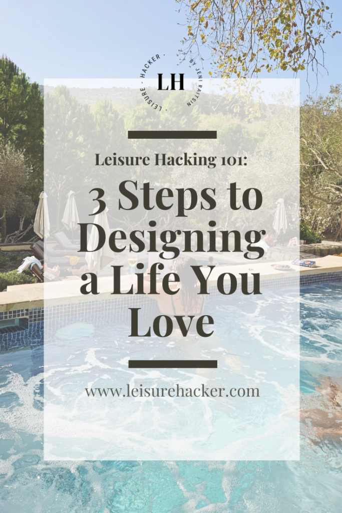 Leisure Hacking 101:  3 Steps to Designing a Life You Love